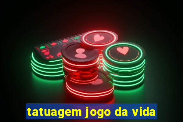 tatuagem jogo da vida